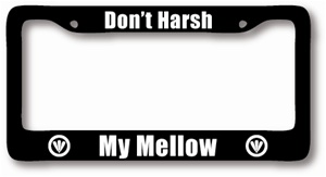 Don't Harsh My Mellow License Plate Frame