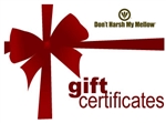 Don't Harsh My Mellow Gift Certificates are the right gift for that special person.