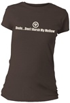 Dude...Don't Harsh My Mellow Fitted Women's T-Shirt